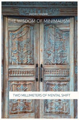 The Wisdom of Minimalism, Two Millimeters of Mental Shift - Hadas Madar - cover