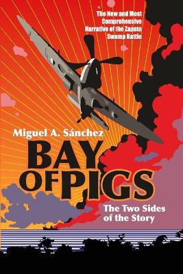 Bay of Pigs: The Two Sides of the Story - Miguel A Sánchez - cover