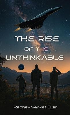 The Rise of the Unthinkable - Raghav Venkat Iyer - cover