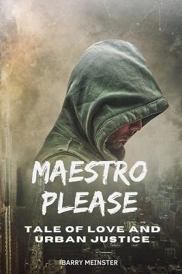 Maestro Please: Tale of Love and Urban Justice - Barry Meinster - cover