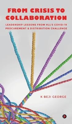 From Crisis to Collaboration: Leadership Lessons From HLL's COVID-19 Procurement & Distribution Challenge - K Beji George - cover