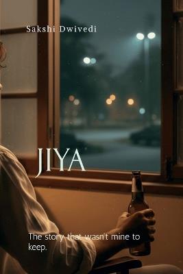 Jiya: -The story that wasn't mine to keep. - Sakshi Dwivedi - cover