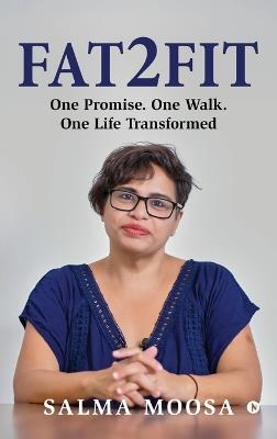 Fat2Fit: One Promise. One Walk. One Life Transformed - Salma Moosa - cover