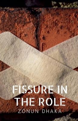 Fissure in the Role: A Quite Crack in the Architecture of Care - Zonun Dhaka - cover