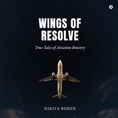 Wings of Resolve: True Tales of Aviation Bravery - Nikita Boken - cover