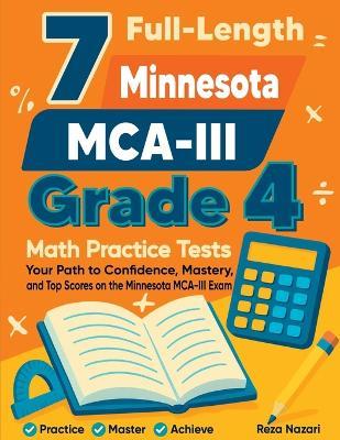 7 Full-Length Minnesota MCA-III Grade 4 Math Practice Tests: Your Path to Confidence, Mastery, and Top Scores on the Minnesota MCA-III Exam - Reza Nazari - cover