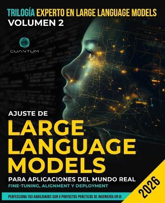 Dietro le quinte dei Large Language Models: Fine-Tuning, Allineamento e Deployment: Costruire, Allineare e Distribuire LLM attraverso Progetti Pratici con LoRA e PEFT - Cuantum Technologies - cover