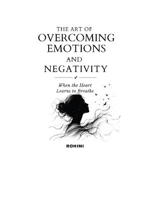 The Art of Overcoming Emotions and Negativity: When the Heart Learns to Breathe - Rohini - cover