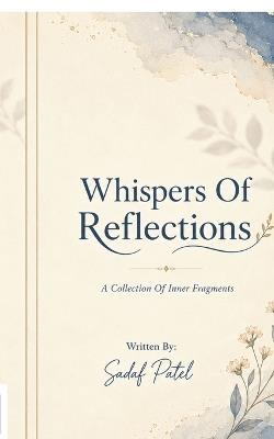 Whispers Of Reflections: A Collection Of Inner Fragments - Sadaf Patel - cover