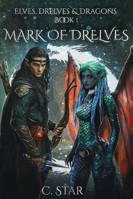 Mark of Drelves: Elves, Drelves & Dragons Book One - C Star - cover