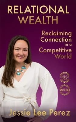 Relational Wealth: Reclaiming Connection in a Competitive World - Jessie Lee Perez - cover