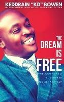 The Dream Is Free: The Journey to Success is Sold Separately - Keddrain Bowen - cover