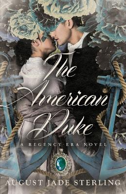 The American Duke: A Regency-Era Novel - August Jade Sterling - cover