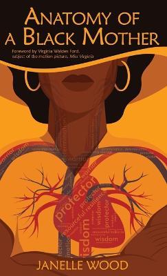 Anatomy of a Black Mother: The Education of Our Children - Our Responsibility, Our Right - Janelle Wood,Virginia Walden Ford - cover
