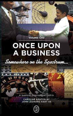 Somewhere on the Spectrum...: Once Upon a Business - John Leonard Hart IIII,Caroline Banton - cover