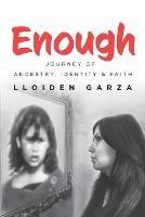 Enough: Journey of Ancestry, Identity & Faith - Lloiden Garza - cover