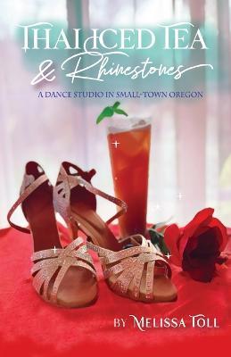 Thai Iced Tea & Rhinestones: A Dance Studio in Small-Town Oregon - Melissa Toll - cover