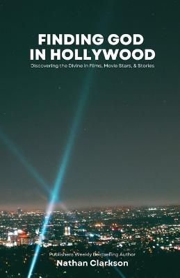 Finding God in Hollywood - Nathan Clarkson - cover