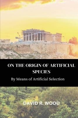 On the Origin of Artificial Species - David R Wood - cover