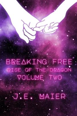 Breaking Free - Rise of the Dragon: Rise of the Dragon - J E Maier - cover