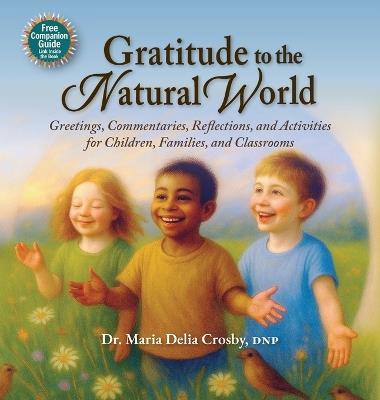 Gratitude to the Natural World: Greetings, Commentaries, Reflections, and Activities for Children, Families, and Classrooms - Crosby - cover