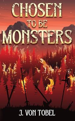 Chosen to be Monsters - J Von Tobel - cover