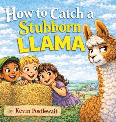 How to Catch a Stubborn Llama - Kevin Postlewait - cover