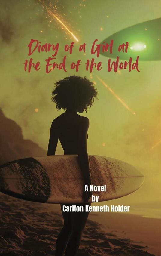 Diary of a Girl at the End of the World - Carlton Kenneth Holder - ebook