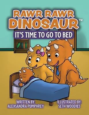 Rawr Rawr Dinosaur: It's Time to Go to Bed - Alexsandra Pumphrey - cover